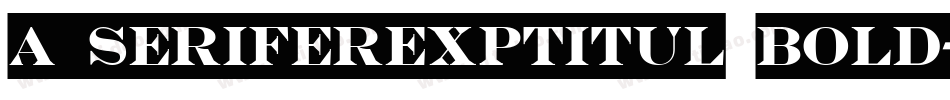 a_SeriferExpTitul Bold字体转换